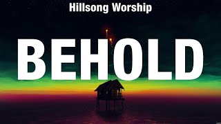 Hillsong Worship  Behold Lyrics Hillsong Worship Phil Wickham [upl. by Oilicec769]