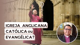 IGREJA ANGLICANA CATÓLICA OU EVANGÉLICA [upl. by Nitin]