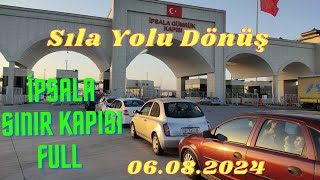 Sıla Yolu Dönüş 2024  An itibariyle İpsala Sınır Kapısı  Türkiyeden Çıkış  6 Ağustos 2024 [upl. by Griffith]