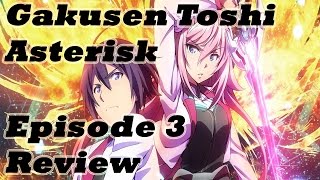 Gakusen Toshi Asterisk Episode 3 Discussion amp Review  A Noble Cause 学戦都市アスタリスク [upl. by Jeremy97]