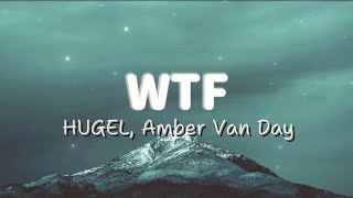 HUGEL  WTF Lyrics ft Amber Van Day [upl. by Acire33]