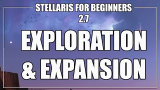 How to Play Stellaris 27  Exploration amp Expansion [upl. by Enneicul852]