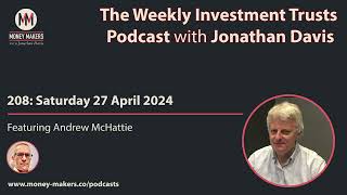 208 Weekly Investment Trusts Podcast  with Andrew McHattie 27 Apr 2024 [upl. by Greenleaf110]