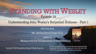 Understanding John Wesley’s Scriptural Holiness – Part 1 Standing with Wesley  Episode 14 [upl. by Nettirb]