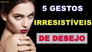 5 GESTOS QUE DESPERTAM OS SINAIS DE DESEJO FEMININO [upl. by Sineray]