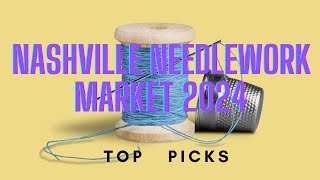 NASHVILLE NEEDLEWORK MARKET 2024 TOP PICKS [upl. by Neenad]