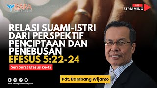 Relasi SuamiIstri Dari Perspektif Penciptaan dan Penebusan  Efesus 52224  Pdt Bambang Wijanto [upl. by Leavitt]