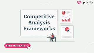 Competitive Analysis Framework For Your Business Growth  Upmetrics [upl. by Ri]