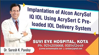 Implantation of Alcon AcrySof IQ IOL Using AcrySert C Preloaded IOL Delivery System SuVi Eye Kota [upl. by Brendon320]