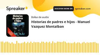 Historias de padres e hijos  Manuel Vazquez Montalban made with Spreaker [upl. by Alyehs]