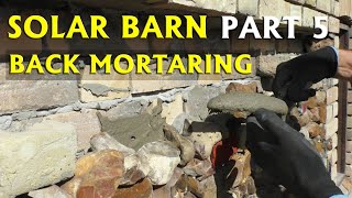 SOLAR BARN Part 5  Back Mortaring on Flint Stone Wall [upl. by Ponzo423]