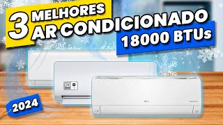 Os 3 MELHORES AR CONDICIONADO 18000 BTUs de 2024✅ Melhor Ar Condicionado Inverter [upl. by Lanita318]