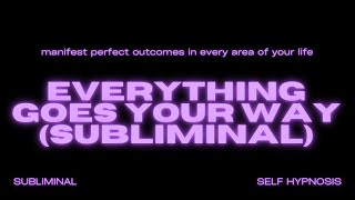 Everything Goes Your Way Subliminal – Manifest a Life of Perfect Alignment amp Success [upl. by Constant]