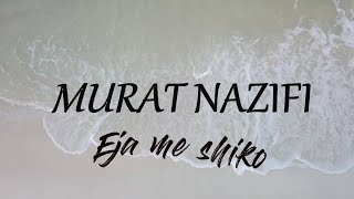 Murat Nazifi  Eja me shiko [upl. by Aylatan]