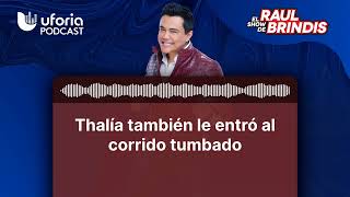 Thalía también le entró al corrido tumbado  El Show de Raul Brindis [upl. by Ahseinet727]