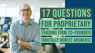 17 Questions for Proprietary Trading Firm CoFounder brutally honest answers [upl. by Hentrich]