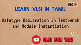 12 Datatype Declaration in Test Bench and Module Instantiation  VLSI in Tamil [upl. by Eeral382]