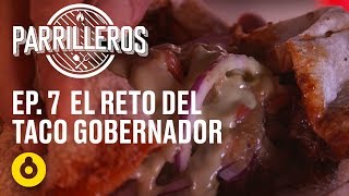 Parrilleros  Episodio 07  El reto del taco gobernador [upl. by Ammon]