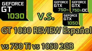 GT 1030 REVIEW Español vs GTX 750 ti vs GTX 1050 2GB  OC y No OC  Benchmarks [upl. by Naida]