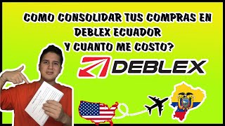 COMO CONSOLIDAR tus COMPRAS EN DEBLEX ECUADOR Y CUANTO ME COSTO  Parte 3  NIGELO EC [upl. by Yseulte]