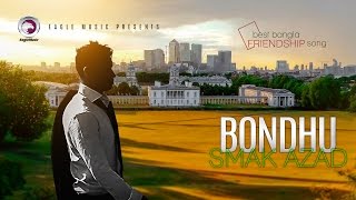 Bondhu Bondhu Bondhure  Smak Azad  Friendship Day Special  Official Video [upl. by Drue583]