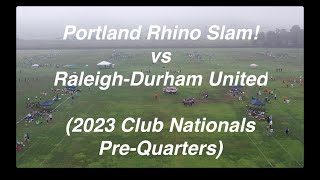 Portland Rhino Slam vs RaleighDurham United 2023 Club Nationals PreQuarters [upl. by Nothgierc]