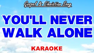 YOULL NEVER WALK ALONE Gospel amp Christian Song KARAOKE [upl. by Nylodam]