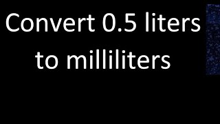 Convert 05 liters to milliliters [upl. by Alliber]