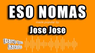 Jose Jose  Eso Nomas Versión Karaoke [upl. by Ahseer]