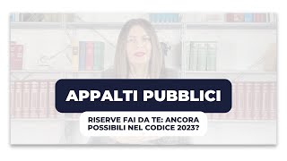 APPALTI PUBBLICI Riserve fai da te Ancora possibili nel codice 2023 [upl. by Ellerrehc]