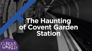 The Haunting of Covent Garden Station [upl. by Eliga268]