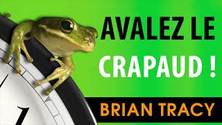 Avalez le crapaud 21 bons moyens darrêter de tout Brian Tracy Livre audio [upl. by Attelocin36]