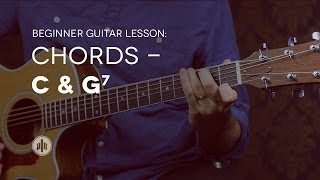 Beginner Guitar Lesson 6  Chords  C amp G7 [upl. by Marras]