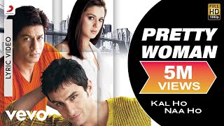 Pretty Woman Lyric Video  Kal Ho Naa HoShah Rukh KhanPreityShankar MahadevanSEL [upl. by Kirat]