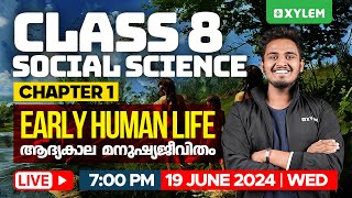 Class 8 Social Science  Chapter 1  Early Human Life  ആദ്യകാല മനുഷ്യജീവിതം  Xylem Class 8 [upl. by Happ]