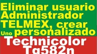 Modificar o Eliminar usuario TELMEX Technilocor TG582n  User Management for the Technicolor TG582n [upl. by Lytle]