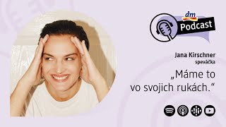 30  Speváčka Jana Kirschner Máme to vo svojich rukách  dm podcast Slovensko [upl. by Tur]