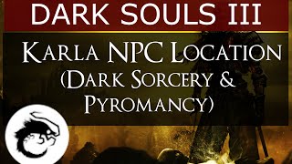 Dark Souls 3  Karla NPC Location Dark Sorcery amp Pyromancy [upl. by Grata]