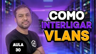 Como interligar VLANS  Aula 30 [upl. by Huggins]