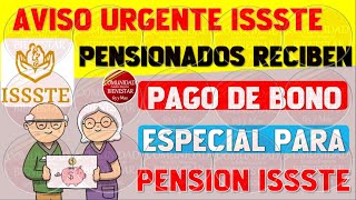 💎💰AVISO URGENTE💵Estos Pensionados reciben pago de bono especial para pensión ISSSTE 2024 [upl. by Enatan670]