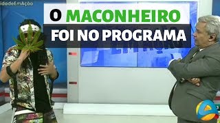 O MACONHEIRO APARECEU NO PROGRAMA [upl. by Yehus]