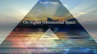 On Higher Dimensional Space by Rudolf Steiner [upl. by Niltyak]