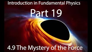 THE MYSTERY OF THE FORCE Introduction into Fundamental Physics Part 19 [upl. by Sherrer]