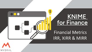 KNIME for Finance  Financial Metrics IRR XIRR amp MIRR [upl. by Meesan442]