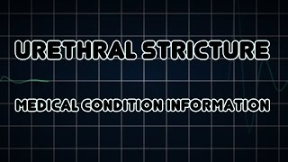 Urethral stricture Medical Condition [upl. by Ydnec541]