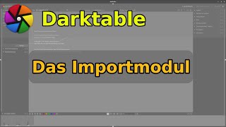 5 Importmethoden bei Darktable Bildbearbeitung für Anfänger [upl. by Ayor]