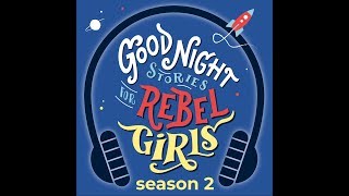 Good Night Stories For Rebel Girls  The Podcast  Season 2 [upl. by Brunhilda]