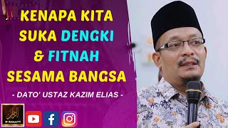 Dato Ustaz Kazim Elias  KENAPA KITA SUKA DENGKI amp FITNAH SESAMA BANGSA [upl. by Marcellus]