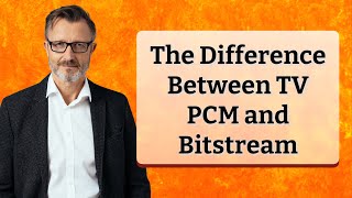 The Difference Between TV PCM and Bitstream [upl. by Cele]