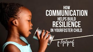 How Communication Helps Build Resilience in Your Foster Child [upl. by Anomis]